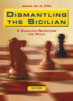 Dismantlting The Sicilian : A Complete Repertoire For White
